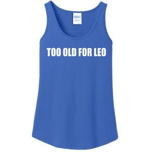 Too Old For Leo Cute Gift Ladies Essential Tank