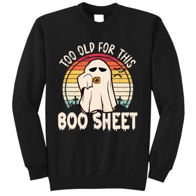 Too Old For This Boo Sheet / Funny Halloween Ghost Sweatshirt