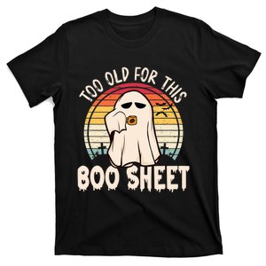 Too Old For This Boo Sheet / Funny Halloween Ghost T-Shirt