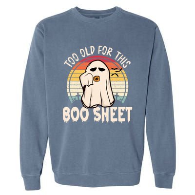 Too Old For This Boo Sheet / Funny Halloween Ghost Garment-Dyed Sweatshirt