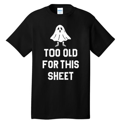 Too Old For This Sheet Halloween Tall T-Shirt