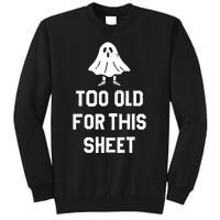 Too Old For This Sheet Halloween Tall Sweatshirt