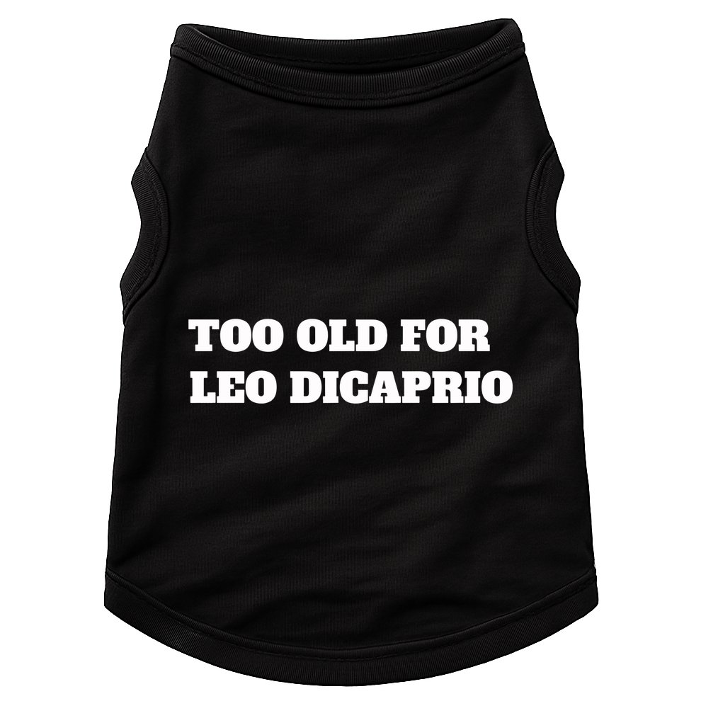 Too Old For Leo Leonardo Dicaprio Doggie Tank
