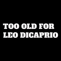 Too Old For Leo Leonardo Dicaprio Flat Bill Trucker Hat