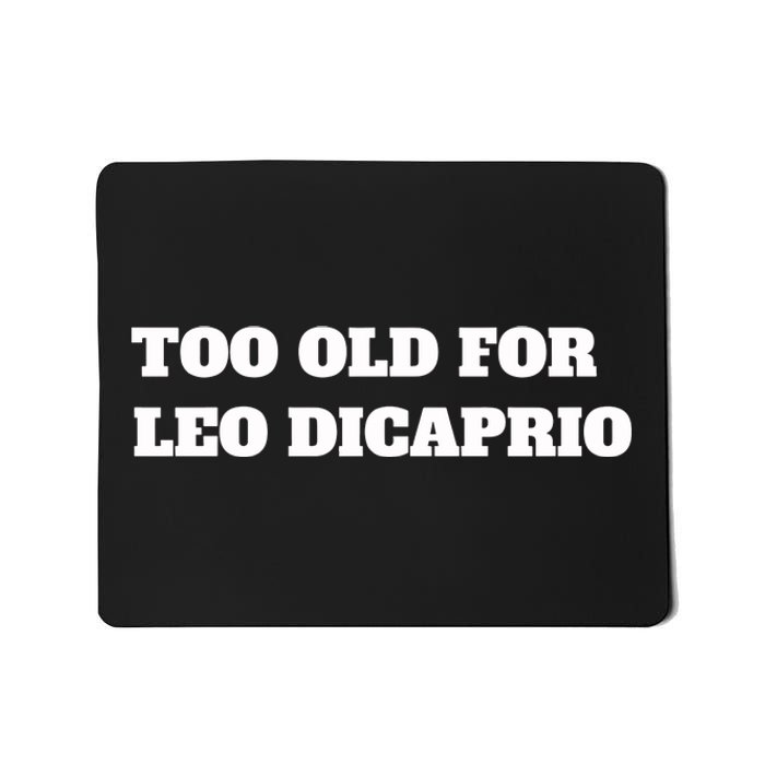 Too Old For Leo Leonardo Dicaprio Mousepad