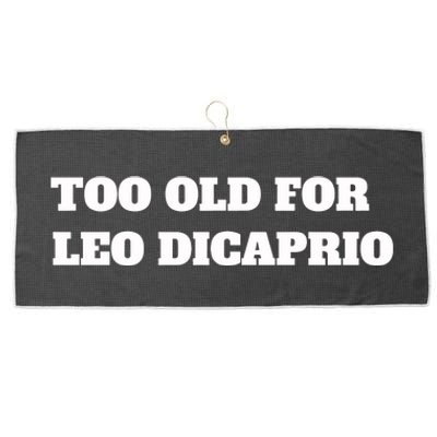 Too Old For Leo Leonardo Dicaprio Large Microfiber Waffle Golf Towel