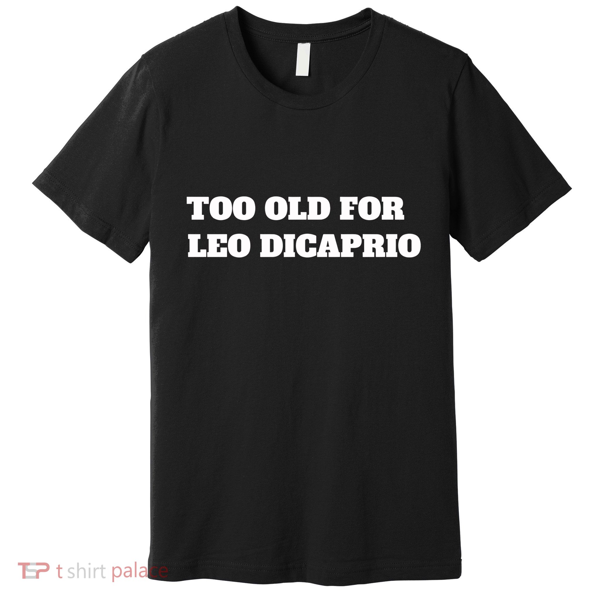 Too Old For Leo Leonardo Dicaprio Premium T-Shirt