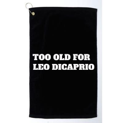 Too Old For Leo Leonardo Dicaprio Platinum Collection Golf Towel