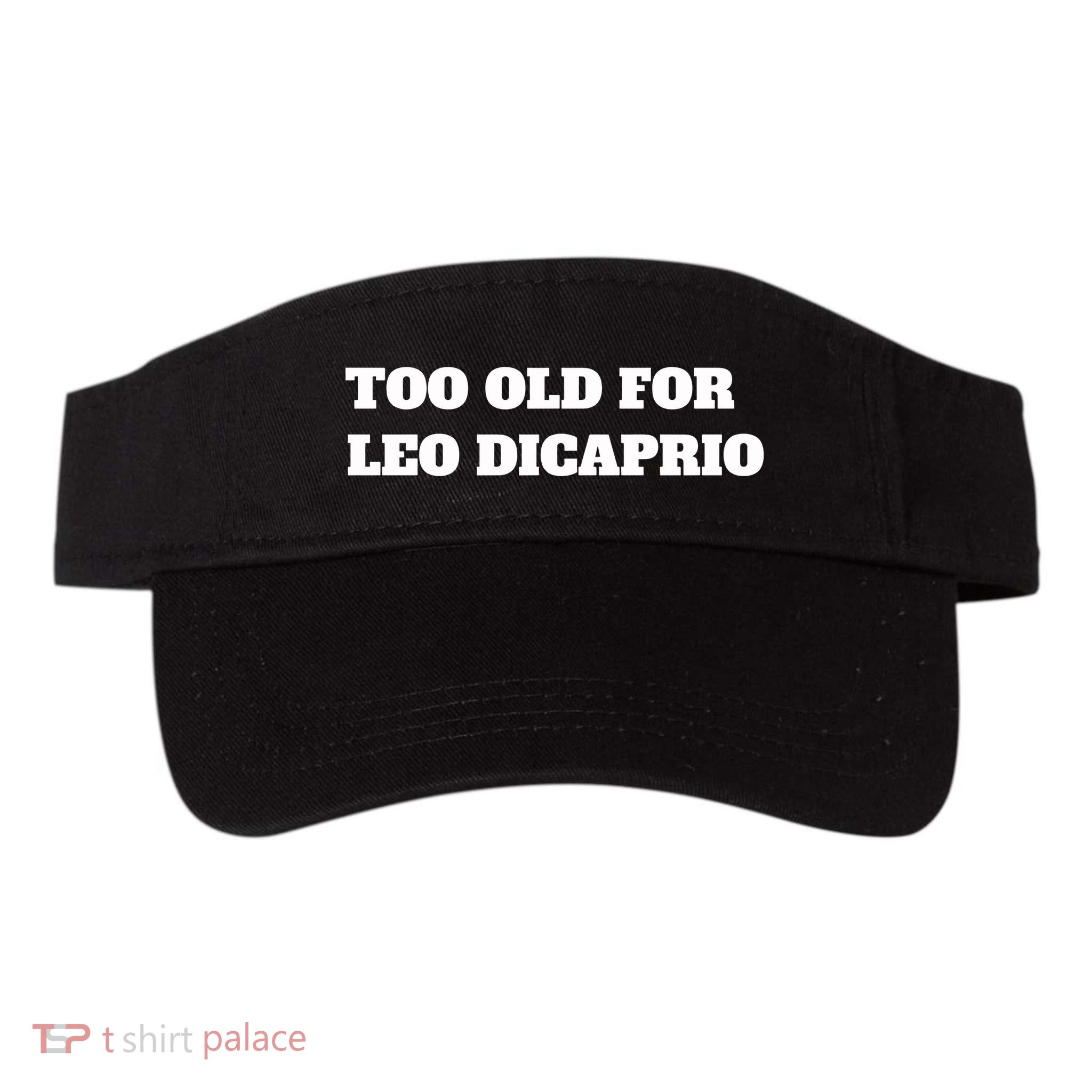 Too Old For Leo Leonardo Dicaprio Visor