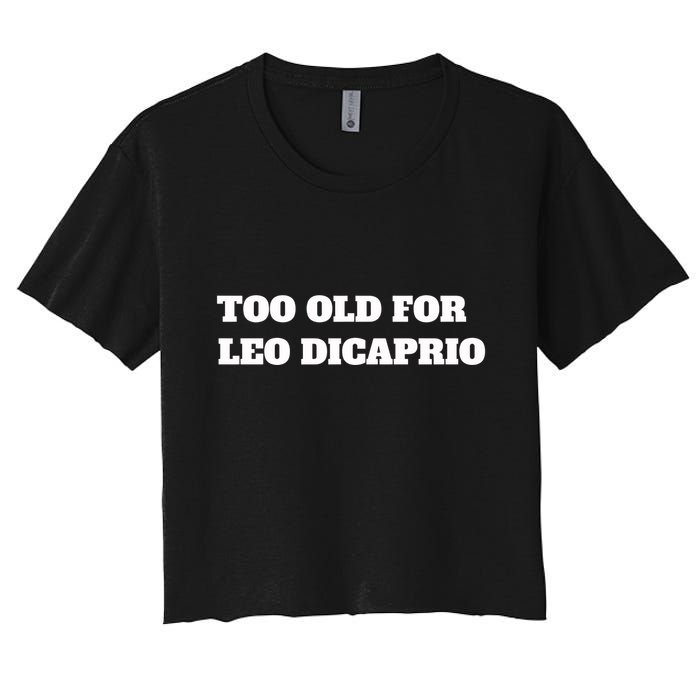 Too Old For Leo Leonardo Dicaprio Women's Crop Top Tee