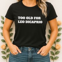 Too Old For Leo Leonardo Dicaprio Womens T-Shirt