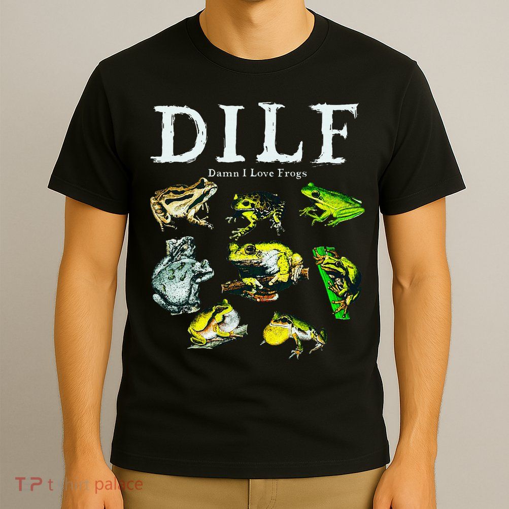 Types Of Frogs Dilf Damn I Love Frogs T-Shirt