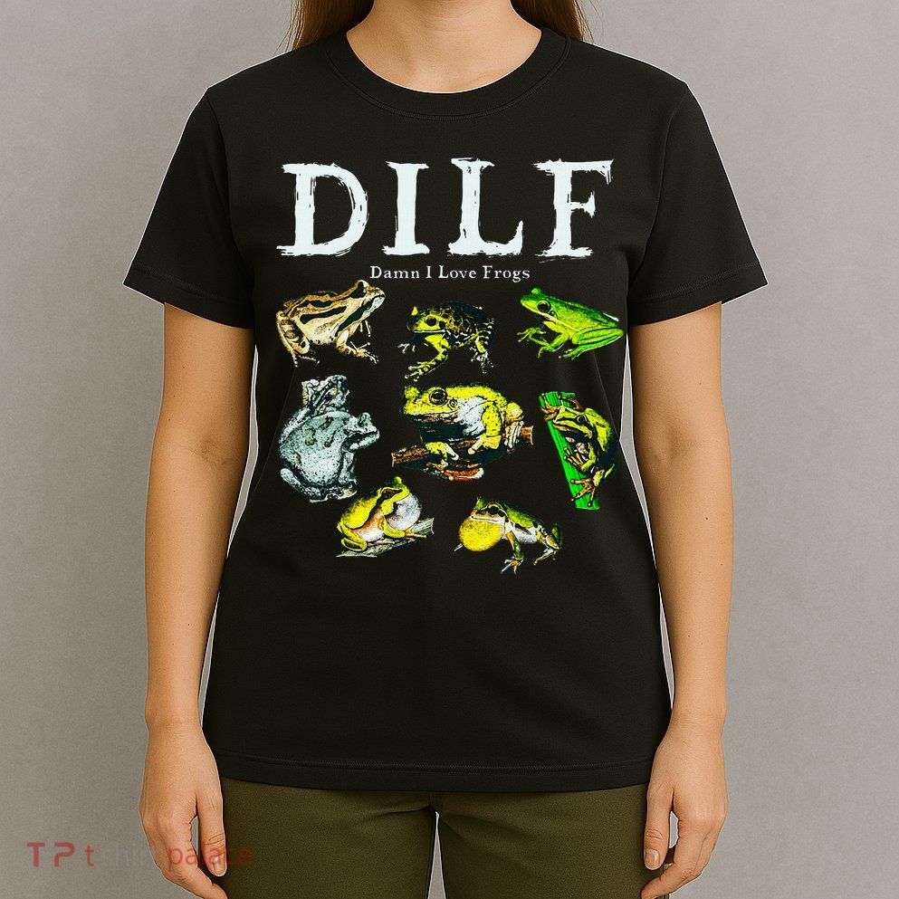Types Of Frogs Dilf Damn I Love Frogs T-Shirt