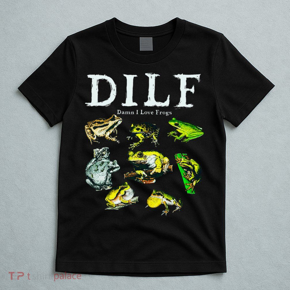 Types Of Frogs Dilf Damn I Love Frogs T-Shirt