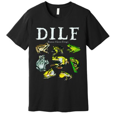 Types Of Frogs Dilf Damn I Love Frogs Premium T-Shirt