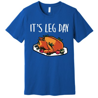 Thanksgiving Outfit For Fall Feast Exercise Its Leg Day Meaningful Gift Premium T-Shirt