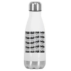 Too Old For Leo Funny Dating Leo Fan Meme Cute Gift Stainless Steel Insulated Water Bottle