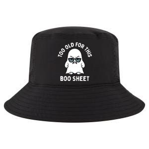 Too Old For This Boo Sheet Ghost Funny Halloween Cool Comfort Performance Bucket Hat