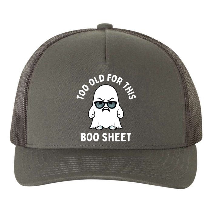 Too Old For This Boo Sheet Ghost Funny Halloween Yupoong Adult 5-Panel Trucker Hat