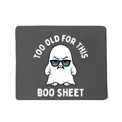 Too Old For This Boo Sheet Ghost Funny Halloween Mousepad