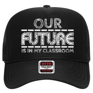 Teachers Our Future Is In My Classroom High Crown Mesh Back Trucker Hat