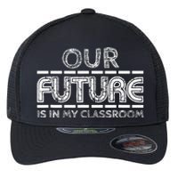 Teachers Our Future Is In My Classroom Flexfit Unipanel Trucker Cap