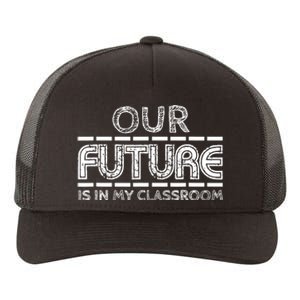 Teachers Our Future Is In My Classroom Yupoong Adult 5-Panel Trucker Hat