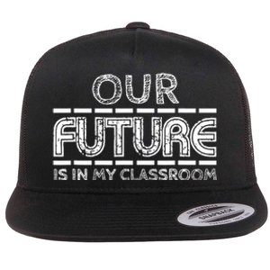 Teachers Our Future Is In My Classroom Flat Bill Trucker Hat