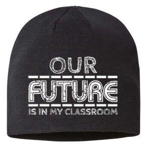 Teachers Our Future Is In My Classroom Sustainable Beanie