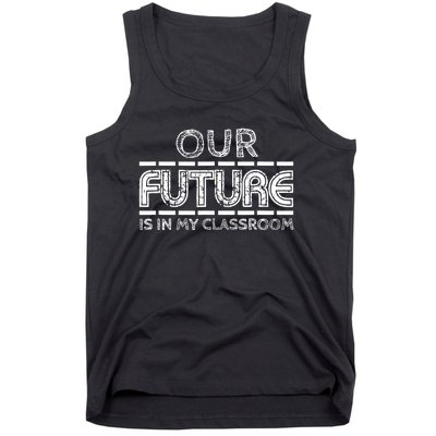 Teachers Our Future Is In My Classroom Tank Top