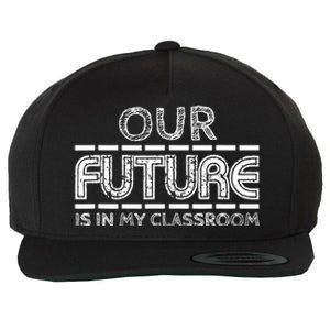 Teachers Our Future Is In My Classroom Wool Snapback Cap