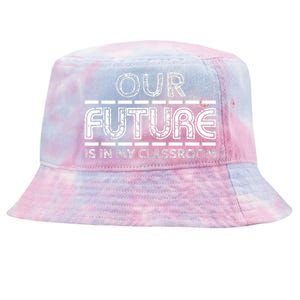 Teachers Our Future Is In My Classroom Tie-Dyed Bucket Hat