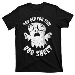 Too Old For This Boo Sheet Funny Halloween Drama T-Shirt