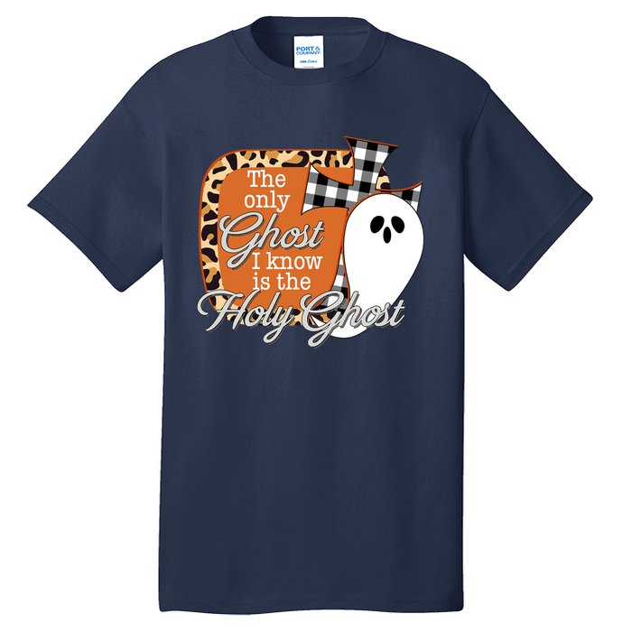 The Only Ghost I Know Is The Holy Ghost Halloween Christian Tall T-Shirt