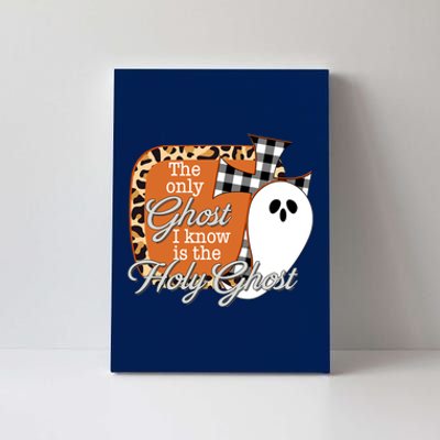 The Only Ghost I Know Is The Holy Ghost Halloween Christian Canvas