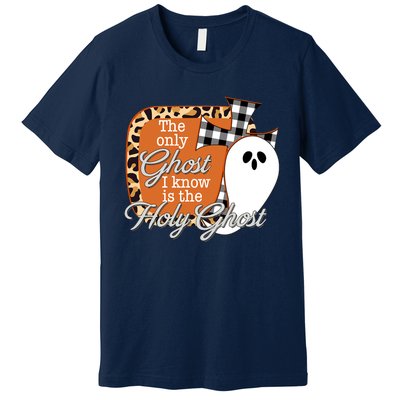 The Only Ghost I Know Is The Holy Ghost Halloween Christian Premium T-Shirt