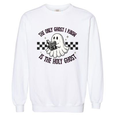 The Only Ghost I Know Is The Holy Ghost Funny Boo Bible Garment-Dyed Sweatshirt