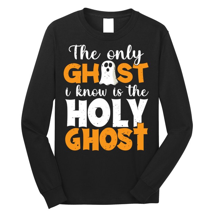 The Only Ghost I Know Is The Holy Ghost Halloween Christian Long Sleeve Shirt