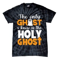 The Only Ghost I Know Is The Holy Ghost Halloween Christian Tie-Dye T-Shirt