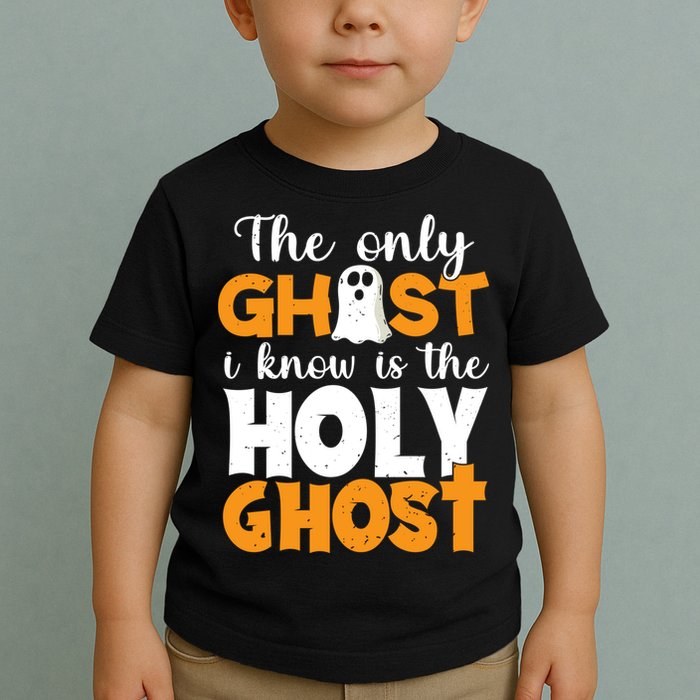The Only Ghost I Know Is The Holy Ghost Halloween Christian Toddler T-Shirt