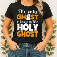 The Only Ghost I Know Is The Holy Ghost Halloween Christian Womens T-Shirt