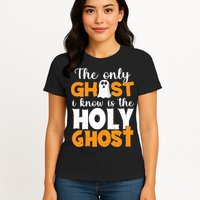The Only Ghost I Know Is The Holy Ghost Halloween Christian Womens T-Shirt