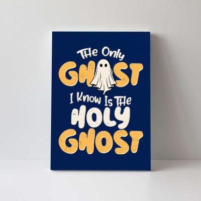 The Only Ghost I Know Is The Hold Ghost Christian Halloween Canvas