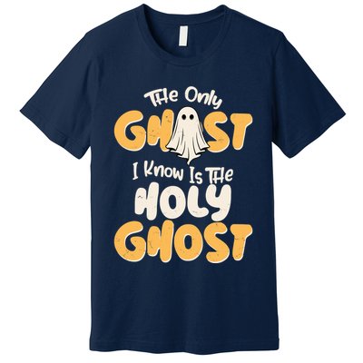 The Only Ghost I Know Is The Hold Ghost Christian Halloween Premium T-Shirt