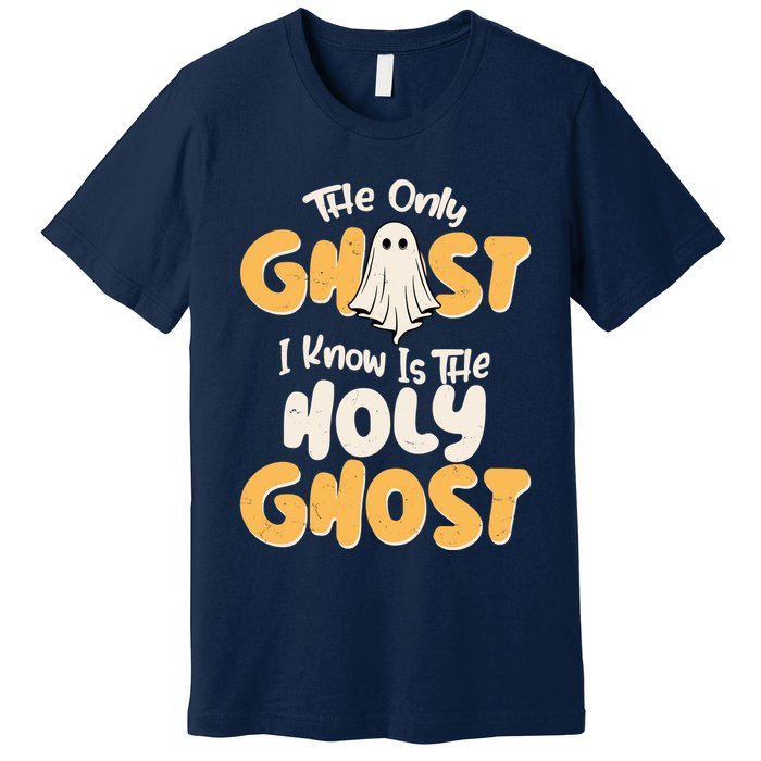 The Only Ghost I Know Is The Hold Ghost Christian Halloween Premium T-Shirt