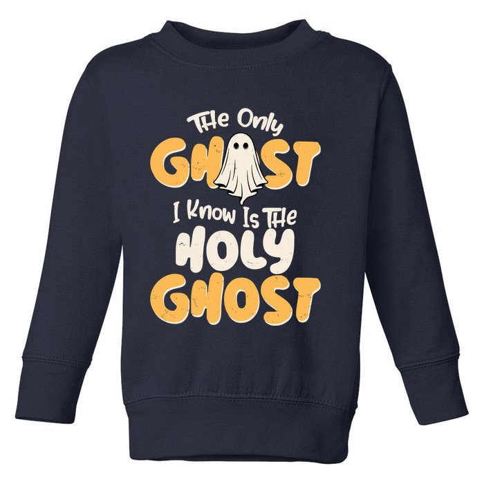 The Only Ghost I Know Is The Hold Ghost Christian Halloween Toddler Sweatshirt