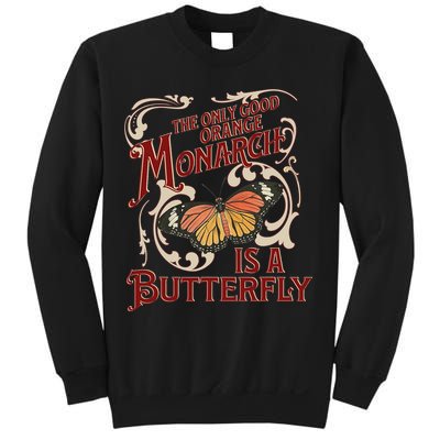The Only Good Orange Monarch Is A Butterfly Insect Flowers Sweatshirt