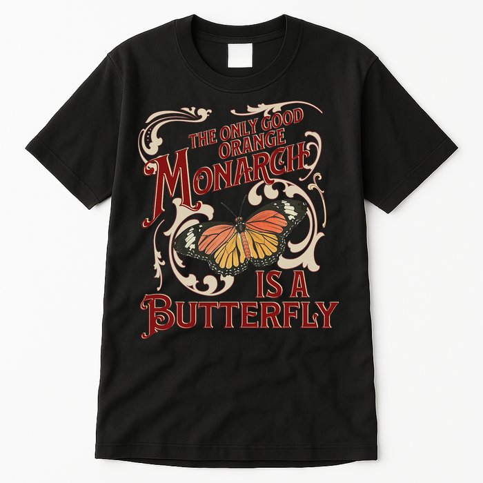 The Only Good Orange Monarch Is A Butterfly Insect Flowers Tall T-Shirt