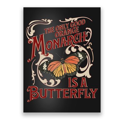 The Only Good Orange Monarch Is A Butterfly Insect Flowers Poster