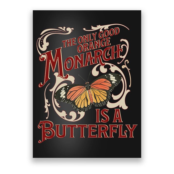 The Only Good Orange Monarch Is A Butterfly Insect Flowers Poster